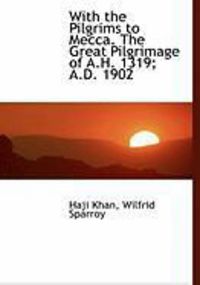 Produktbild: With the Pilgrims to Mecca. the Great Pilgrimage of A.H. 1319; A.D. 1902