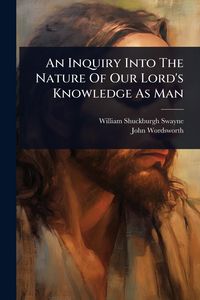 Produktbild: An Inquiry Into The Nature Of Our Lord's Knowledge As Man