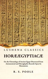 Produktbild: Hor&aelig; &AElig;gyptiac&aelig; Or, the Chronology of Ancient Egypt Discovered From Astronomical and Hieroglyphic Records Upon Its Monuments