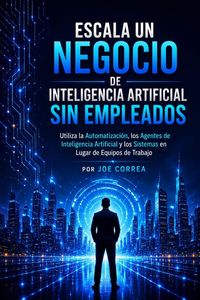 Produktbild: Escala un Negocio de Inteligencia Artificial Sin Empleados