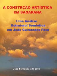 Produktbild: A Constru&ccedil;&atilde;o Art&iacute;stica em Sagarana: Uma An&aacute;lise Estrutural Semi&oacute;tica em Jo&atilde;o Guimar&atilde;es Rosa