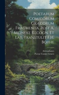 Produktbild: Poetarum Comicorum Gr&aelig;corum Fragmenta, Post A. Meineke Recogn. Et Lat. Transtulit F.H. Bothe