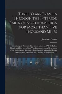 Produktbild: Three Years Travels Through the Interior Parts of North-America for More Than Five Thousand Miles [microform]
