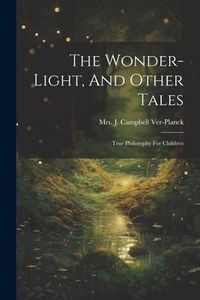 Produktbild: The Wonder-light, And Other Tales: True Philosophy For Children