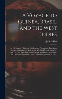 Produktbild: A Voyage to Guinea, Brasil and the West Indies; in His Majesty's Ships, the Swallow and Weymouth: Describing the Several Islands and Settlements, Viz,