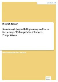 Produktbild: Kommunale Jugendhilfeplanung und Neue Steuerung - Widerspr&uuml;che, Chancen, Perspektiven