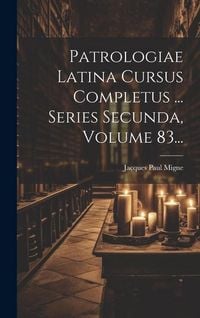 Produktbild: Patrologiae Latina Cursus Completus ... Series Secunda, Volume 83...
