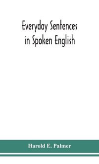 Produktbild: Everyday sentences in spoken English, in phonetic transcription with intonation marks (For the use of Foreign Students)