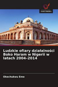 Produktbild: Ludzkie ofiary dzia&iquest;alno&iquest;ci Boko Haram w Nigerii w latach 2004-2014