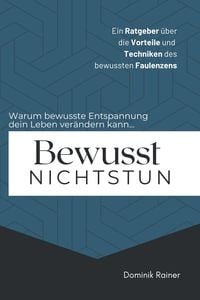 Produktbild: Bewusst Nichtstun: Ein Ratgeber &uuml;ber die Vorteile und Techniken des bewussten Faulenzens