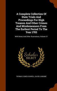 Produktbild: A Complete Collection Of State Trials And Proceedings For High Treason And Other Crimes And Misdemeanors From The Earliest Period To The Year 1783: Wi