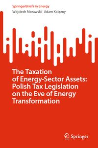 Produktbild: The Taxation of Energy-Sector Assets: Polish Tax Legislation on the Eve of Energy Transformation