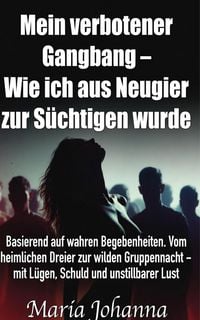 Produktbild: Mein verbotener Gangbang - Wie ich aus Neugier zur S&uuml;chtigen wurde