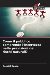 Produktbild: Come il pubblico comprende l'incertezza nelle previsioni dei rischi naturali?