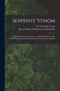 Produktbild: Serpents' Venom: Artificial and Natural Immunity: Antidotal Properties of the Blood-serum of Immunized Animals and of Venomous Serpents