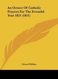 Produktbild: An Octave Of Catholic Prayers For The Eventful Year 1851 (1851)