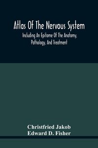 Produktbild: Atlas Of The Nervous System, Including An Epitome Of The Anatomy, Pathology, And Treatment