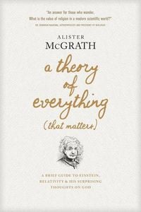 Bild vom Artikel A Theory of Everything (That Matters) vom Autor Alister McGrath