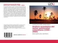 Produktbild: An&aacute;lisis econ&oacute;mico del sector palmicultor colombiano (1994 - 2005)