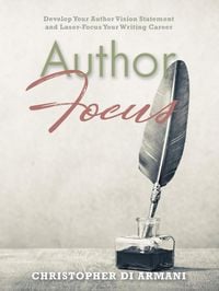 Produktbild: Author Focus: Develop Your Author Vision Statement and Laser-Focus Your Writing Career (Author Success Foundations, #3)