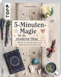 5-Minuten-Magie für die moderne Hexe von Cerridwen Greenleaf