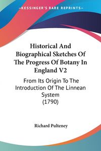 Produktbild: Historical And Biographical Sketches Of The Progress Of Botany In England V2