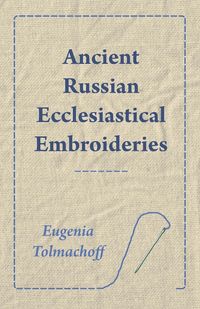 Bild vom Artikel Ancient Russian Ecclesiastical Embroideries vom Autor Eugenia Tolmachoff