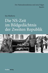 Produktbild: Die NS-Zeit im Bildged&auml;chtnis der Zweiten Republik