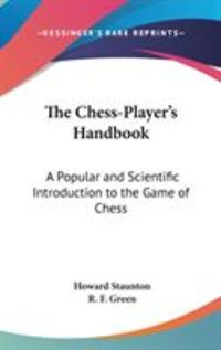 Produktbild: The Chess-Player's Handbook: A Popular and Scientific Introduction to the Game of Chess