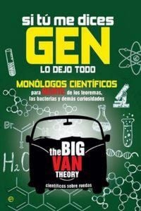Produktbild: Si t&uacute; me dices gen lo dejo todo : mon&oacute;logos cient&iacute;ficos para reirte de los teoremas, las bacterias y dem&aacute;s curiosidades