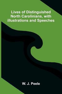 Produktbild: Lives of Distinguished North Carolinians, with Illustrations and Speeches