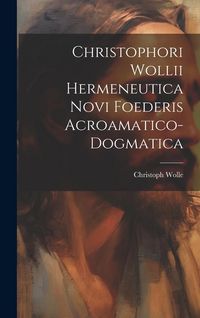 Produktbild: Christophori Wollii Hermeneutica Novi Foederis Acroamatico-dogmatica