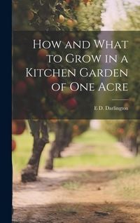 Produktbild: How and What to Grow in a Kitchen Garden of one Acre