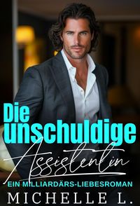 Produktbild: Die unschuldige Assistentin: Ein Milliard&auml;r-Liebesroman (Unanst&auml;ndiges Netzwerk, #2)