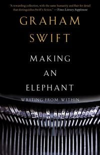 Bild vom Artikel Making an Elephant: Writing from Within vom Autor Graham Swift