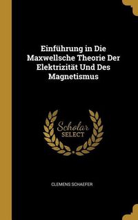 Produktbild: Einf&uuml;hrung in Die Maxwellsche Theorie Der Elektrizit&auml;t Und Des Magnetismus
