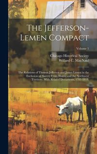 Produktbild: The Jefferson-Lemen Compact; the Relations of Thomas Jefferson and James Lemen in the Exclusion of Slavery From Illinois and the Northwest Territory,