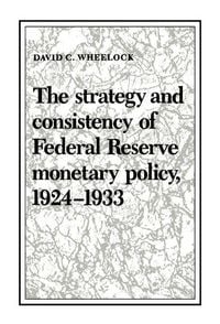 Produktbild: The Strategy and Consistency of Federal Reserve Monetary Policy, 1924-1933