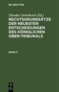 Produktbild: Rechtsgrunds&auml;tze der neuesten Entscheidungen des K&ouml;niglichen Ober-Tribunals. Band 5