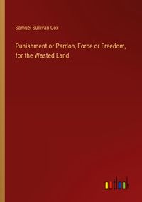 Produktbild: Punishment or Pardon, Force or Freedom, for the Wasted Land
