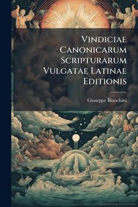 Produktbild: Vindiciae Canonicarum Scripturarum Vulgatae Latinae Editionis
