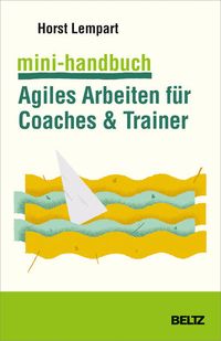 Bild vom Artikel Mini-Handbuch Agiles Arbeiten für Coaches & Trainer vom Autor Horst Lempart