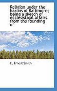 Produktbild: Religion Under the Barons of Baltimore; Being a Sketch of Ecclesistical Affairs from the Founding of