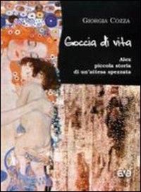 Produktbild: Goccia di vita. Alex, piccola storia di un'attesa spezzata