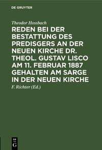 Produktbild: Reden bei der Bestattung des Predisgers an der Neuen Kirche Dr. theol. Gustav Lisco am 11. Februar 1887 gehalten am Sarge in der Neuen Kirche