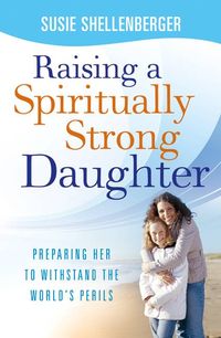 Produktbild: Raising a Spiritually Strong Daughter: Guiding Her Toward a Faith That Lasts