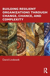 Produktbild: Building Resilient Organizations through Change, Chance, and Complexity