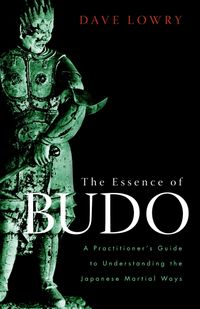 Bild vom Artikel The Essence of Budo: A Practitioner's Guide to Understanding the Japanese Martial Ways vom Autor Dave Lowry