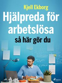 Produktbild: Hj&auml;lpreda f&ouml;r arbetsl&ouml;sa: s&aring; h&auml;r g&ouml;r du