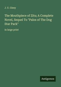Produktbild: The Mouthpiece of Zitu; A Complete Novel, Sequel To "Palos of The Dog Star Pack"
